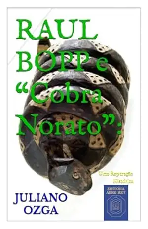 RAUL BOPP e “Cobra Norato”:: Uma Reparação Histórica – JULIANO OZGA