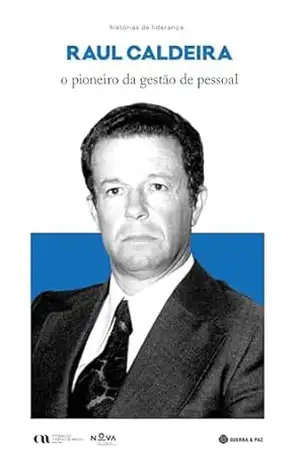 Raul Caldeira: o pioneiro da gestão de pessoal - Myriam Gaspar