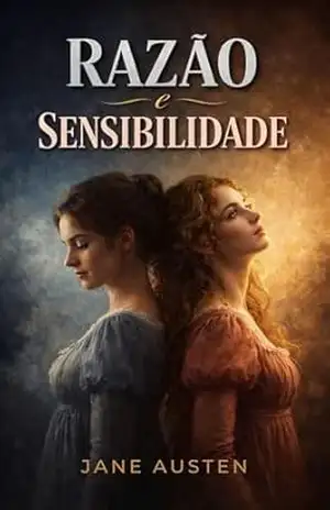 Razão e Sensibilidade: Edição Anotada e Ilustrada — Tradução Integral com Prefácio, Notas Históricas e 27 Ilustrações Originais (Obra Jane Austen Livro 2) – Jane Austen