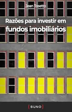 Razões para investir em fundos imobiliários (Coleção Suno E–books Curtos Livro 5) – Jean Tosetto