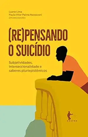 (Re)pensando o suicídio: subjetividades, interseccionalidade e saberes pluriepistêmicos – Luana Lima