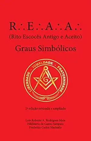REAA – Rito Escocês Antigo e Aceito – Graus Simbólicos – Luiz Roberto A. Rodrigues Maia