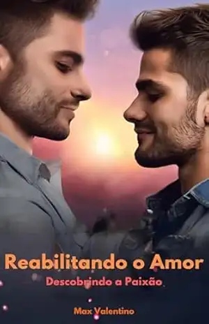 Reabilitando o Amor: Descobrindo a Paixão – Max Valentino