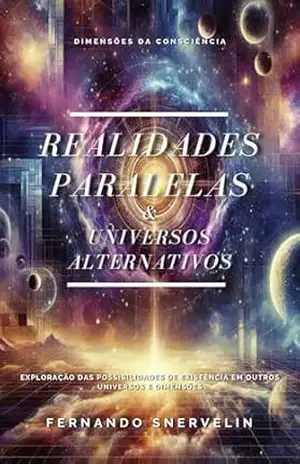 REALIDADES PARALELAS: UNIVERSOS ALTERNATIVOS (ESPIRITUALISMO: DIMENSÕES DA CONSCIÊNCIA Livro 10) – FERNANDO  SNERVELIN