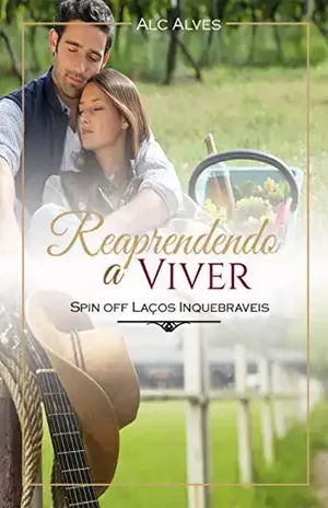 Reaprendendo a Viver: Spin–off de Laços Inquebráveis – Alc Alves