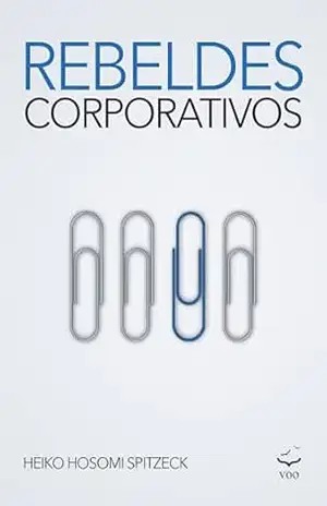 Rebeldes Corporativos – Heiko Hosomi Spitzeck