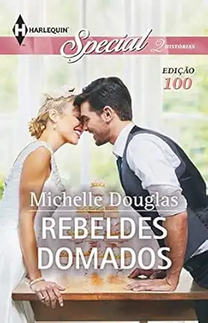 Rebeldes Domados (Harlequin Special Livro 100) - Michelle Douglas