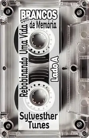 Rebobinando uma vida com brancos de memória - Sylvesther Tunes
