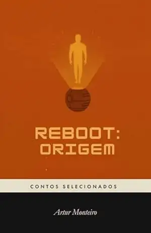 Reboot: Origem (Contos Selecionados) – Artur Monteiro