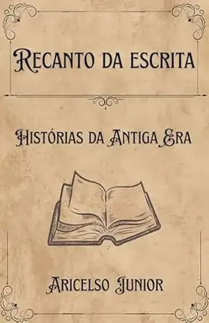 Recanto da Escrita: Histórias da Antiga Era – Aricelso Junior