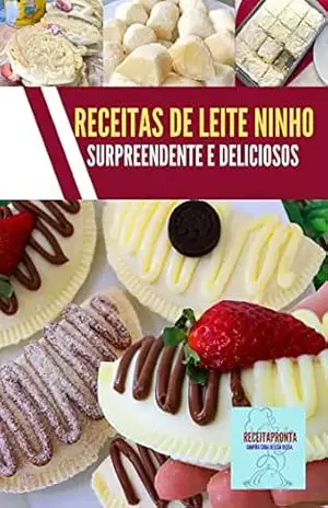 Receita de leite ninho surpreendente e deliciosos: Adquira já seu e–book com receitas de leite ninho confeitado para ficar com os olhos brilhando! saborosos. – jamison  santos
