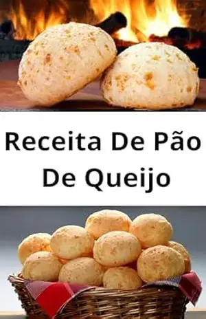 Receita de pão de queijo: Receita de pão de queijo Tradicionais e Variações Criativas: As Melhores Receitas de Pão De Queijo Tradicional, Vegano, Low Carb, Gourmet/Recheado e muito mais – E.A PUBLICAÇOES