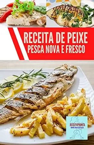 Receita de Peixe Pesca nova e fresco: Adquira já seu e–book com Receitas de peixe pesca nova e fresca, e diversos tipos deliciosas – jamison santos