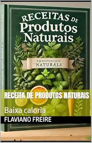 Receita De Produtos Naturais: Baixa caloria – Flaviano Freire