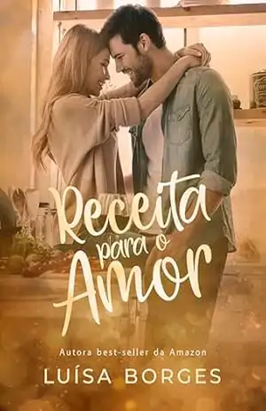 Receita para o amor: uma comédia romântica entre dois chefes de cozinha (LIVRO ÚNICO) – Luísa Borges