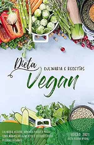 Receita Vegana e Culinária: Dicas e Receitas veganas para iniciantes - Alex Ferreira