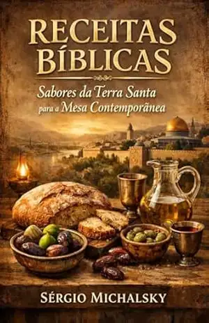 RECEITAS BÍBLICAS: Sabores da Terra Santa para a Mesa Contemporãnea – Sérgio  Michalsky