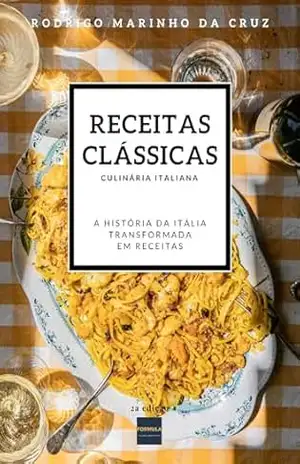 RECEITAS CLÁSSICAS – Culinária Italiana – Rodrigo Marinho da Cruz