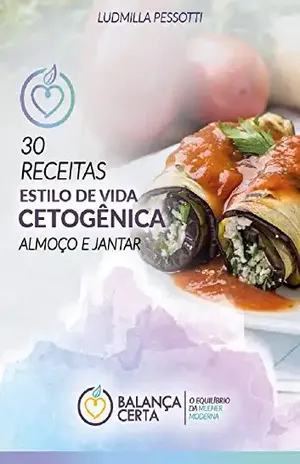 RECEITAS DA DIETA CETOGÊNICA: 30 RECEITAS PARA ALMOÇO E JANTAR – Ludmilla Pessotti
