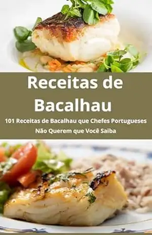 Receitas de Bacalhau: 101 Receitas de Bacalhau que Chefes Portugueses Não Querem que Você Saiba: As melhores Receitas de Bacalhau Reunidas nesse Livro – E.A PUBLICAÇOES