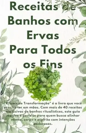 Receitas de Banhos com Ervas Para Todos os Fins: Um Guia de Banhos Rituais para Melhorar sua Vida – Jonas Heitich Brasil