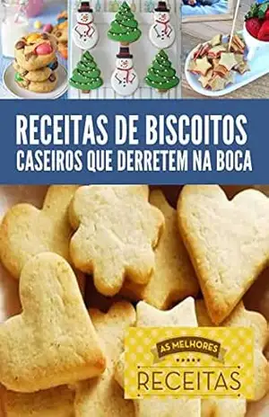 Receitas de biscoitos caseiros: Aprenda a preparar Biscoito caseiro com este excelente livro de receitas – igor santos