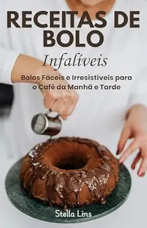 Receitas de Bolo Infalíveis: Bolos Fáceis e Irresistíveis para o Café da Manhã e Tarde (Série: Receitas Fáceis que funcionam Livro 1) – Stella Lins