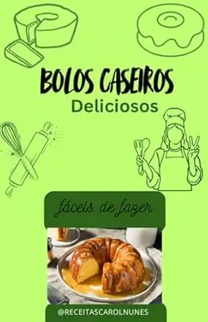 Receitas de Bolos Caseiros Fáceis e Irresistíveis – Bolos Simples, Fofinhos e Deliciosos para o seu dia a dia – Receitas  Carol Nunes