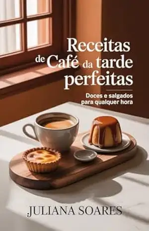 Receitas de Café da Tarde Perfeitas — doces e salgados para qualquer hora – Juliana Soares