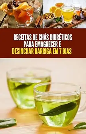 receitas de chás diuréticos para emagrecer e desinchar barriga: Perder peso em 7 dias – Jamison  Santos