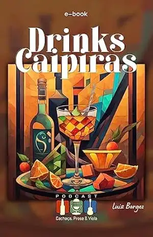 Receitas de Drinks Caipiras: Cachaça, Prosa & Viola – Luiz Borges