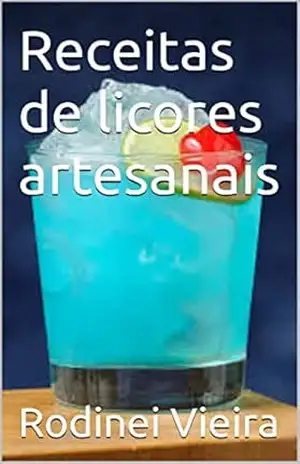 Receitas de licores artesanais – Rodinei  Vieira