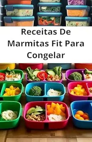Receitas De Marmitas Fit Para Congelar: Como fazer 30 Receitas De Marmitas Fit Para Congelar: Receitas De Marmitas Fit Para Congelar, Mais Planejamento de Cardápio Semanal – E.A PUBLICAÇOES