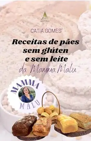 Receitas de pães sem glúten e sem leite da Mamma.Malu – Catia  Gomes