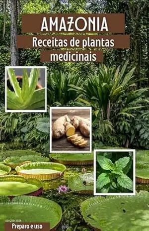 Receitas de Plantas medicinais: Ebook com várias receitas de plantas medicinais amazonicas e como prepará–las de maneiras seguras. – Diego silva