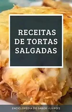 Receitas de Tortas Salgadas: Enciclopédia do Sabor – Livro 2 – Enciclopédia do Sabor