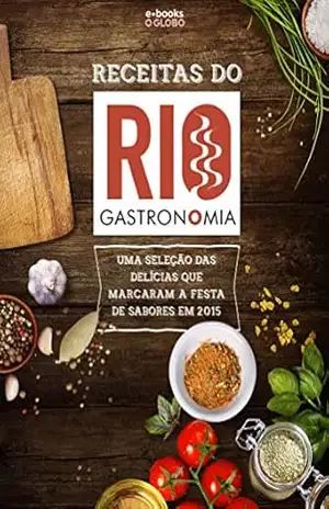 Receitas do Rio Gastronomia: Uma seleção das delícias que marcaram a festa de sabores em 2015 - O Globo