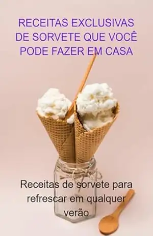 Receitas Exclusivas De Sorvete Que Você Pode Fazer Em Casa – Jideon F Marques