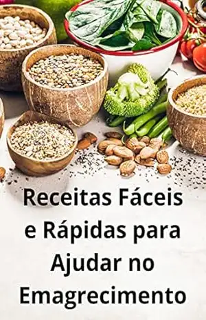 Receitas Fáceis e Rápidas para Ajudar no Emagrecimento – Carla de Souza