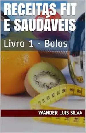 Receitas Fit e Saudáveis: Livro 1 – Bolos – Wander Luis Silva