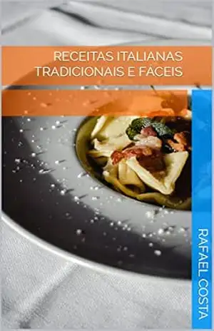 Receitas Italianas Tradicionais e Fáceis – Rafael Costa