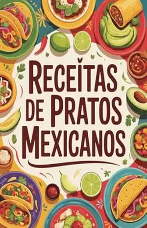Receitas Mexicanas Irresistíveis: Sabores Picantes, Cores Vibrantes e Tradições Inesquecíveis – Escritor  Oculto