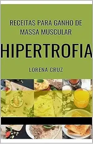 RECEITAS PARA GANHO DE MASSA MUSCULAR HIPERTROFIA - Lorena cruz