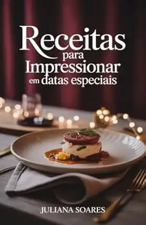 Receitas Para Impressionar em Datas Especiais – Juliana Soares