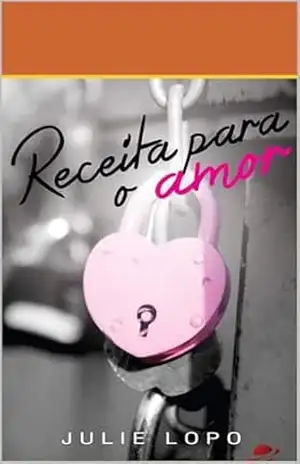 Receitas Para o Amor (Nos Passos do Amor) – Julie Lopo