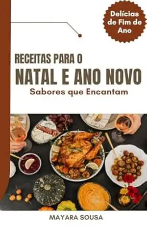 Receitas para o Natal e ano novo: Sabores que Encantam - Mayara Sousa