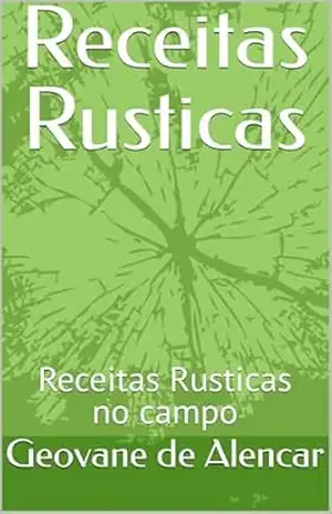 Receitas Rusticas: Receitas Rusticas no campo – Geovane de Alencar