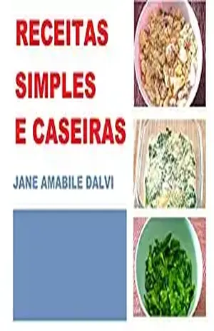 RECEITAS SIMPLES E CASEIRAS – JANE AMÁBILE DALVI
