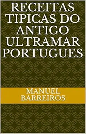 RECEITAS TIPICAS DO ANTIGO ULTRAMAR PORTUGUES – MANUEL BARREIROS