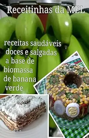 RECEITINHAS da MEL: Receitas doces e salgadas a base de biomassa de banana verde – Melissa Neves
